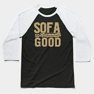 SOFA SO GOOD - Sit back and relax Baseball T-Shirt